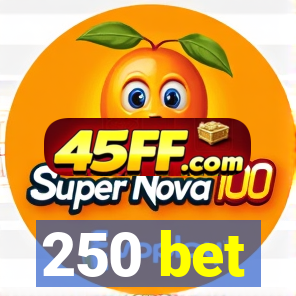 250 bet